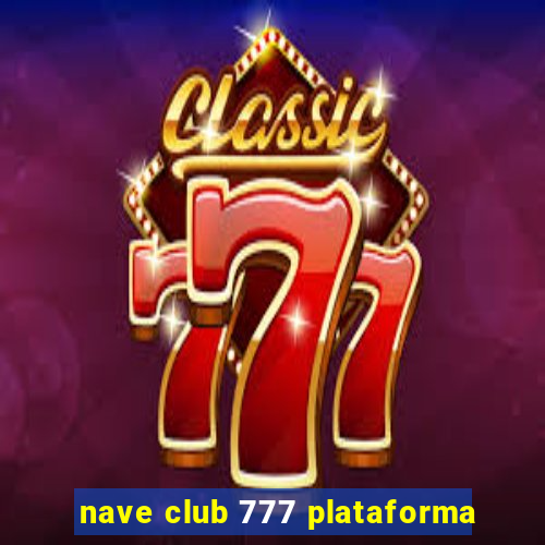 nave club 777 plataforma